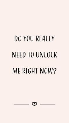 A quote saying, " Do you really want to unlock me right now?"